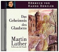 Cover des Lutherhörbuch "Martin Luther: Leben aus der Gnade - das Geheimnis des Glaubens" von Hanno Herzler