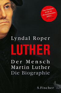 Cover des Buches "Der Mensch Martin Luther - die Biographie" von Lyndal Roper