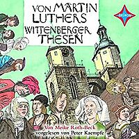 Cover des Lutherhörbuchs „ Von Martin Luthers Wittenberger Thesen“ von Meike Roth-Beck